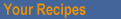 Your Recipes